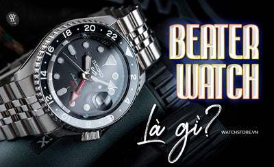 Beater Watch là gì? Khám phá 4 yếu tố tạo nên đồng hồ Beater tốt nhất